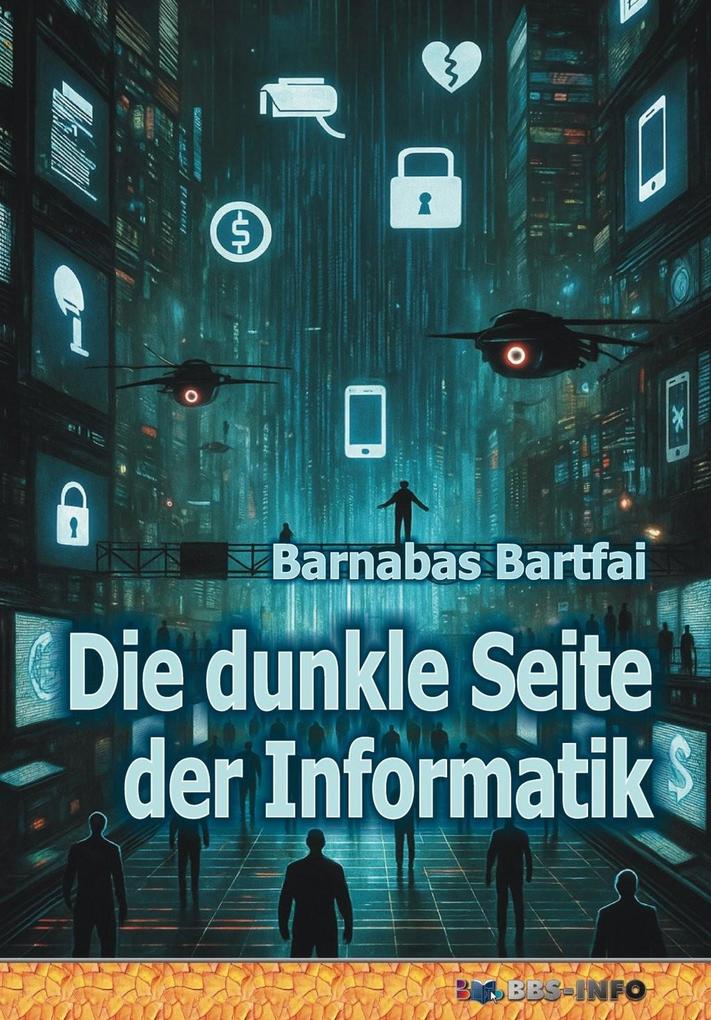 Produktbild: Die dunkle Seite der Informatik | Barnabas Bartfai
