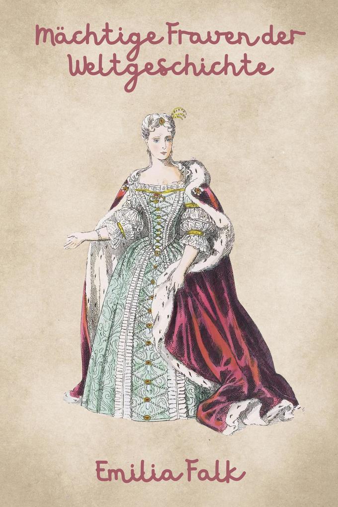 Produktbild: Mächtige Frauen der Weltgeschichte | Emilia Falk