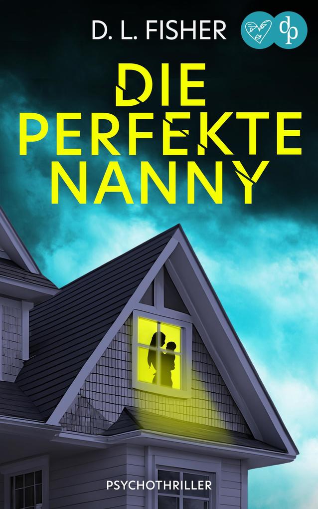 Produktbild: Die perfekte Nanny | Ein packender Psychothriller | D. L. Fisher