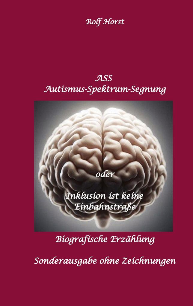 Produktbild: ASS Autismus-Spektrums-Segnung - Inklusion ist keine Einbahnstraße: hochfunktionaler Autismus, Mobbing, Trauma, Sucht, Häusliche Gewalt, Psychotherapie, Umzug, Inklusion, Katholische Kirche, Zen | Rolf Horst
