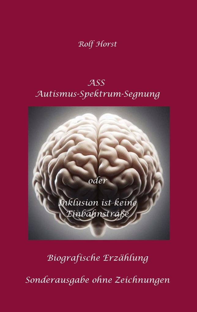 Produktbild: ASS Autismus-Spektrums-Segnung - Inklusion ist keine Einbahnstraße: hochfunktionaler Autismus, Mobbing, Trauma, Sucht, Häusliche Gewalt, Psychotherapie, Umzug, Inklusion, Katholische Kirche, Zen | Rolf Horst