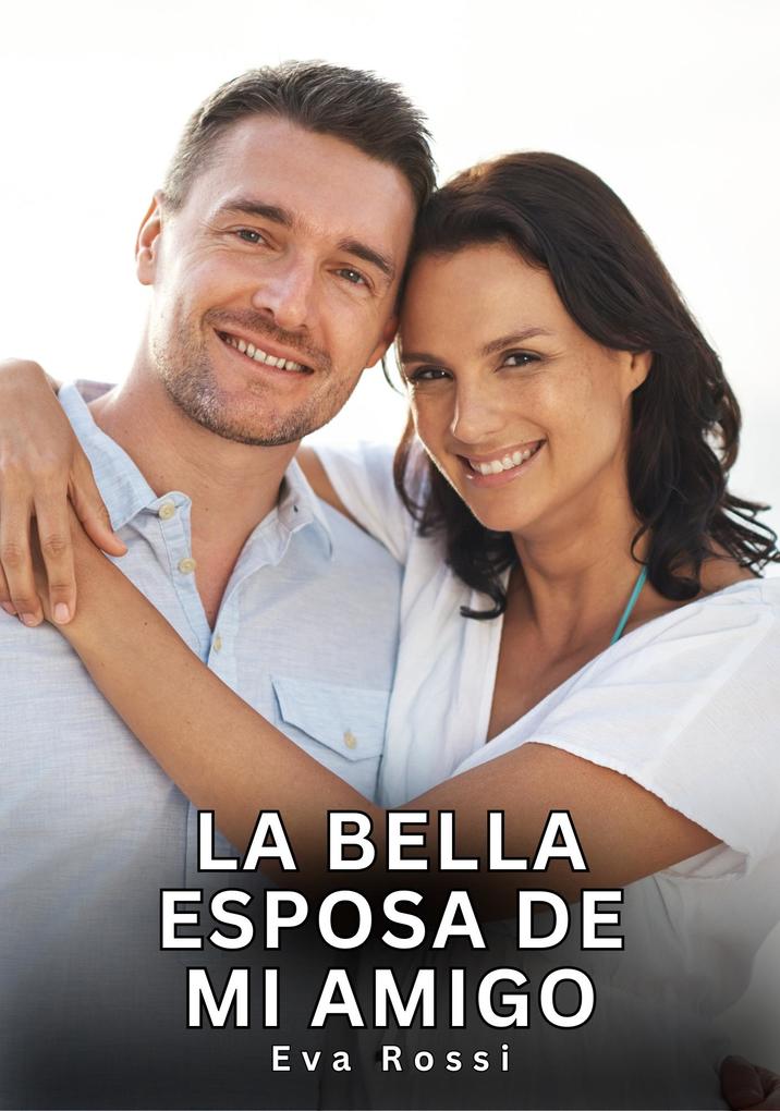 Produktbild: La bella esposa de mi amigo | Eva Rossi