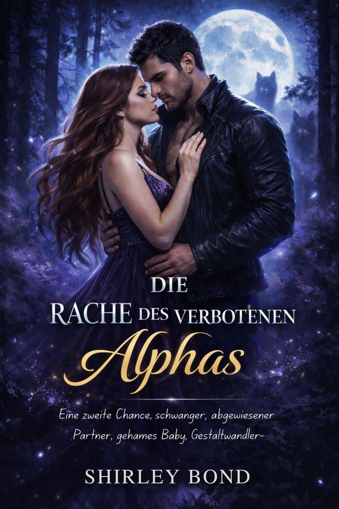 Produktbild: Die Rache des verbotenen Alphas: Eine zweite Chance, schwanger, abgewiesener Partner, geheimes Baby, Gestaltwandler-Romanze | Shirley Bond