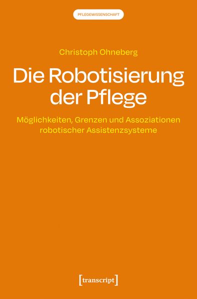 Produktbild: Die Robotisierung der Pflege | Christoph Ohneberg