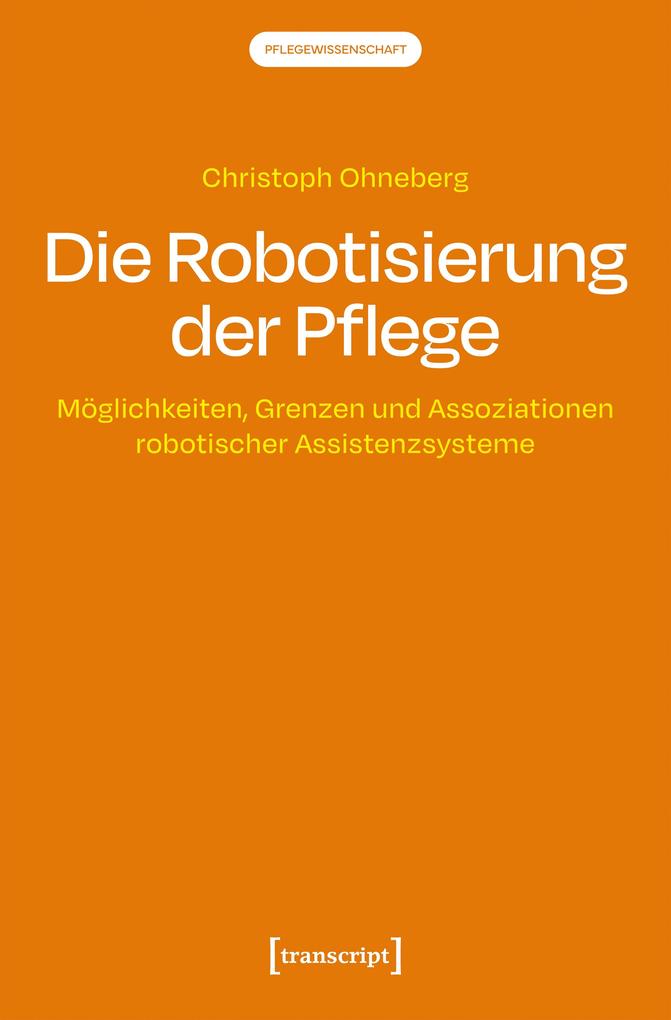 Produktbild: Die Robotisierung der Pflege | Christoph Ohneberg