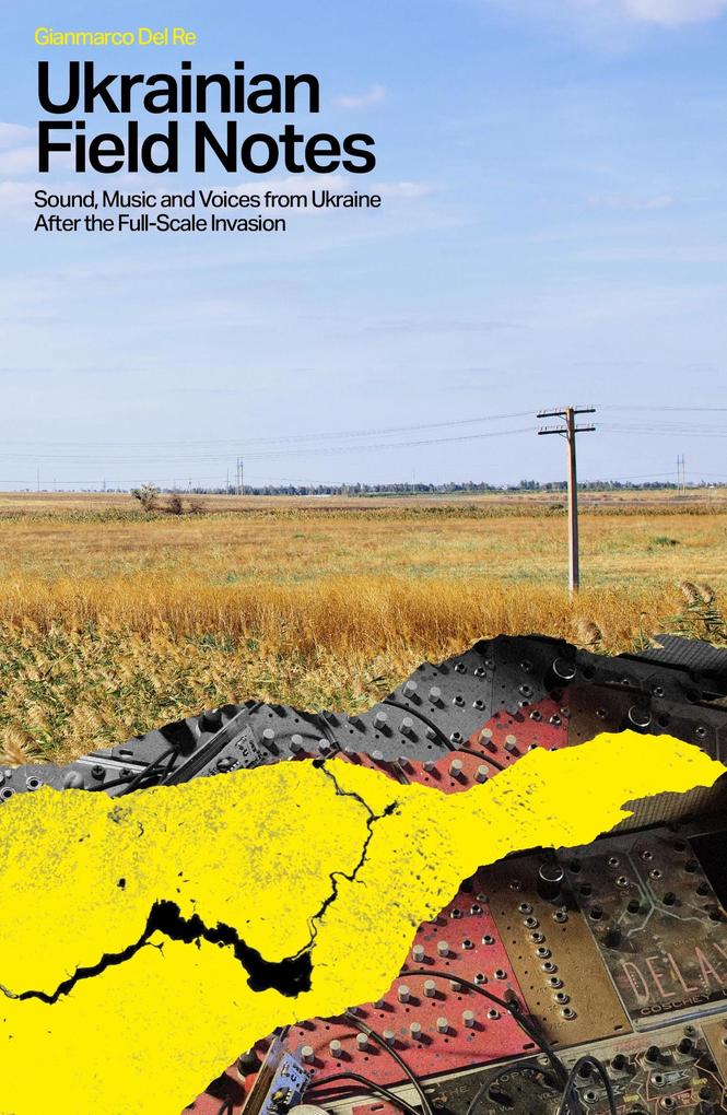 Produktbild: Ukranian Field Notes: Sound, Music and Voices from Ukraine After the Full-Scale Invasion | Gianmarco Del Re
