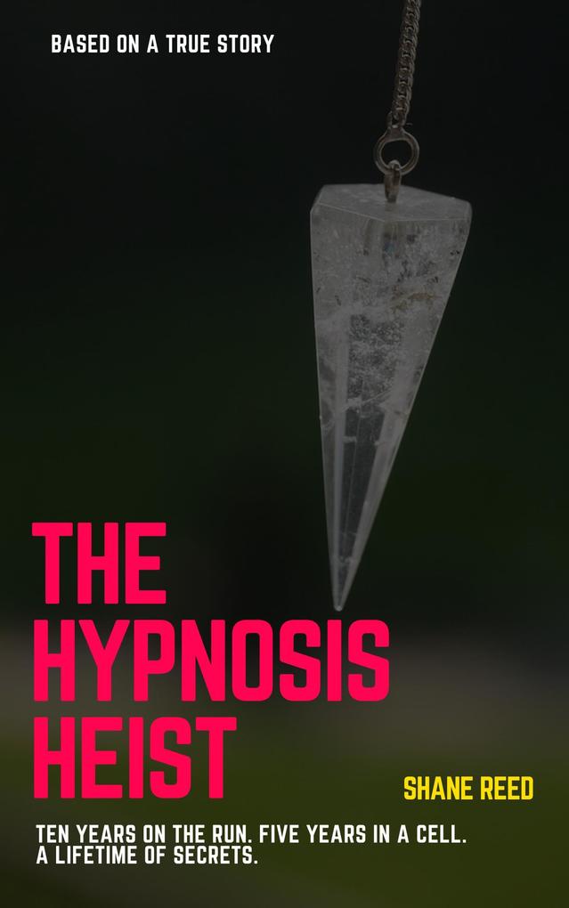 Produktbild: The Hypnosis Heist (True Crime) | Shane Reed