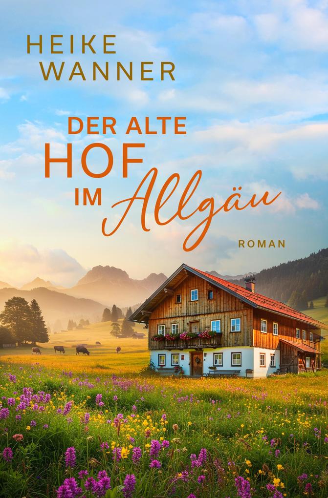 Produktbild: Der alte Hof im Allgäu - oder: Weibersommer (EXKLUSIV bei uns) | Heike Wanner