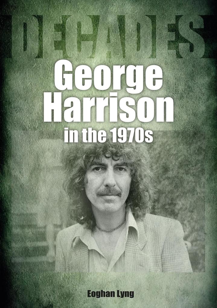 Produktbild: George Harrison In The 1970s | Eoghan Lyng