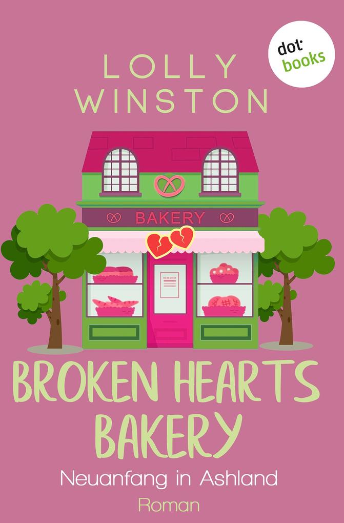 Produktbild: Broken Hearts Bakery - Neuanfang in Ashland | Lolly Winston