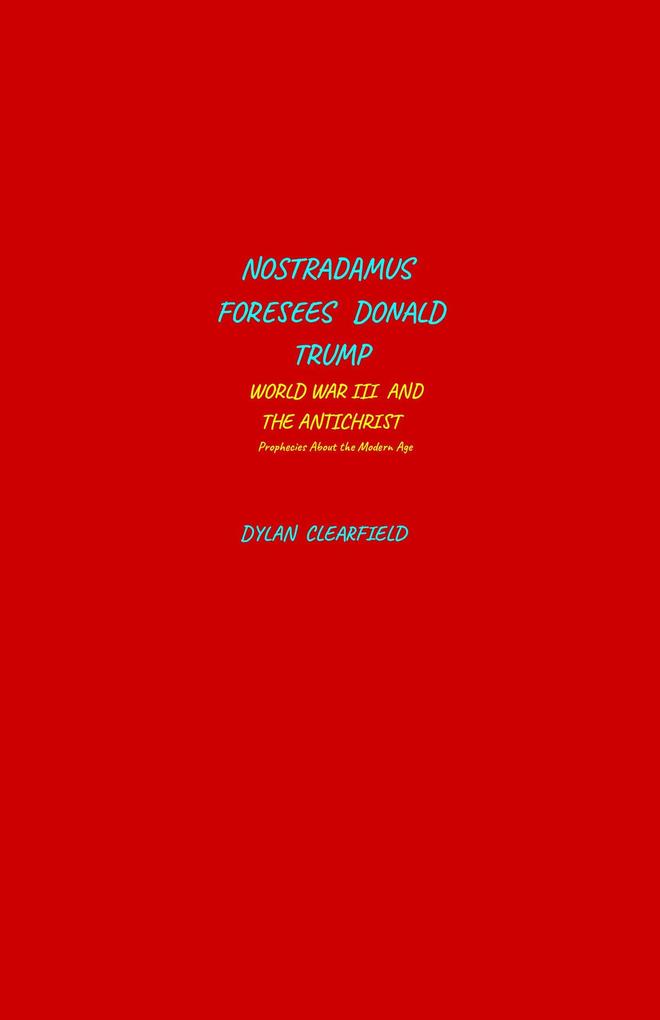Produktbild: Nostradamus Foresees Donald Trump, World War III and the Antichrist | Dylan Clearfield