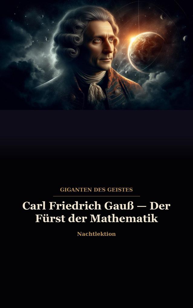 Produktbild: Carl Friedrich Gauß Der Fürst der Mathematik | Nachtlektion