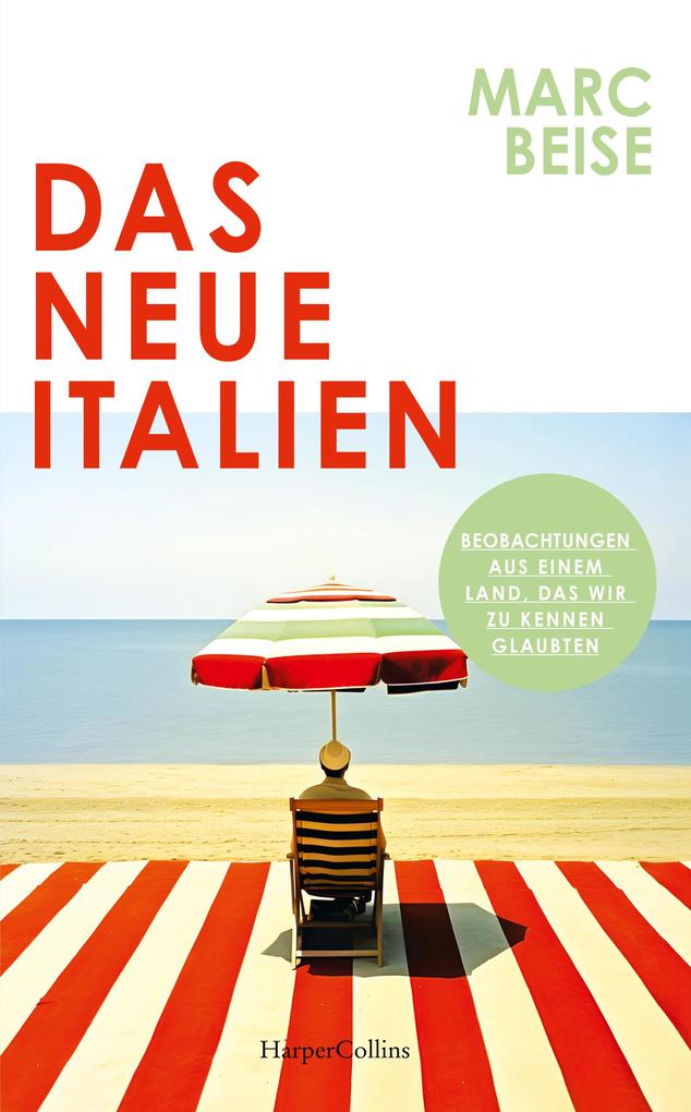 Produktbild: Das neue Italien. Beobachtungen aus einem Land, das wir zu kennen glaubten | Marc Beise