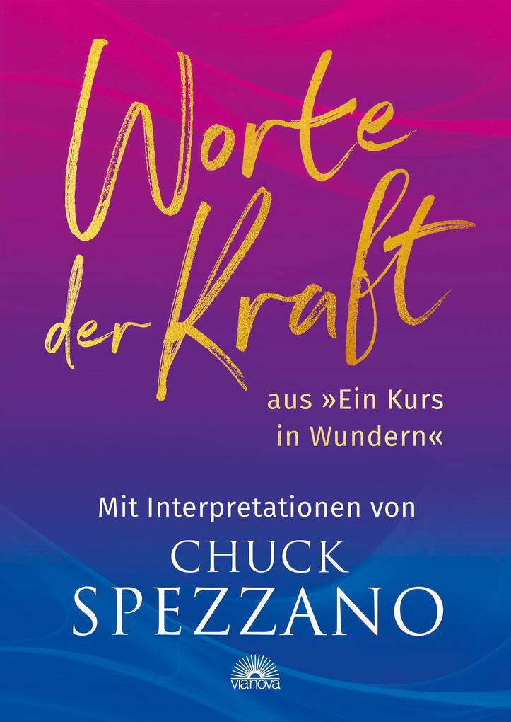Produktbild: Worte der Kraft: aus »Ein Kurs in Wundern« mit Interpretationen von Chuck Spezzano | Chuck Spezzano
