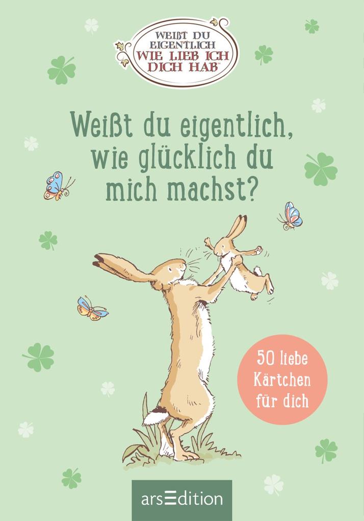 Weitere Ansicht: Weißt du eigentlich, wie glücklich du mich machst?