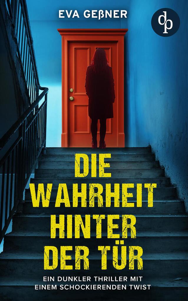 Produktbild: Die Wahrheit hinter der Tür | Ein dunkler Thriller mit einem schockierenden Twist | Eva Geßner