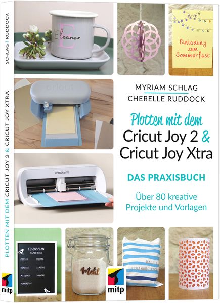 Produktbild: Plotten mit dem Cricut Joy 2 & Cricut Joy Xtra für Einsteiger und Fortgeschrittene | Myriam Schlag, Cherelle Ruddock