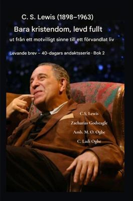 Produktbild: CS Lewis (1898-1963) - Bara kristendom, fullt ut levd | C. S Lewis, Zacharias Godseagle