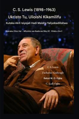 Produktbild: CS Lewis (1898-1963) - Ukristo Tu, Ulioishi Kikamilifu | C. S Lewis, Zacharias Godseagle