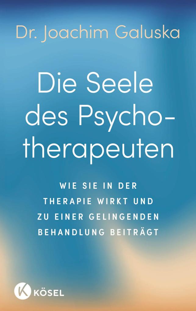 Produktbild: Die Seele des Psychotherapeuten | Joachim Galuska