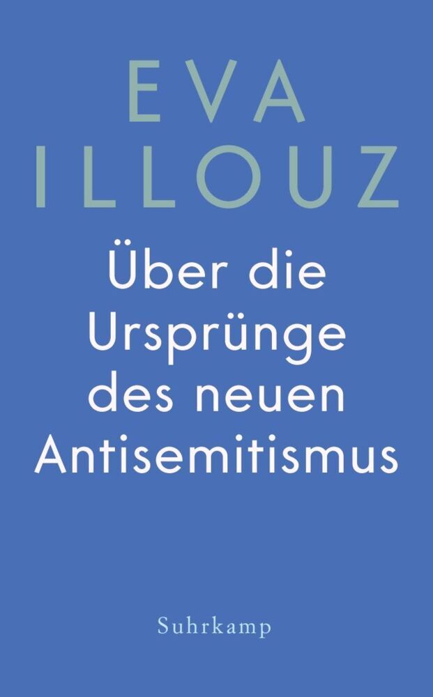 Produktbild: Über die Ursprünge des neuen Antisemitismus | Eva Illouz