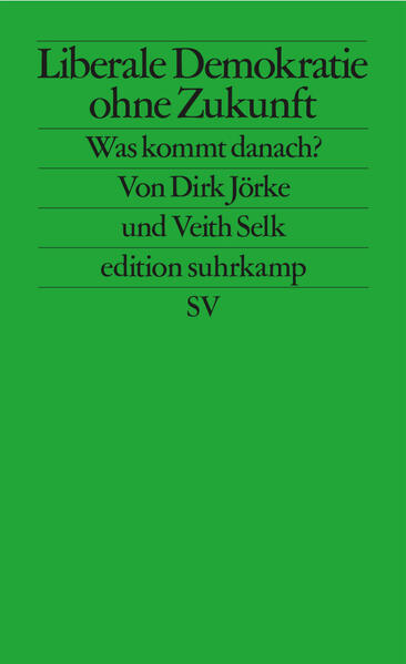 Produktbild: Liberale Demokratie ohne Zukunft | Veith Selk, Dirk Jörke