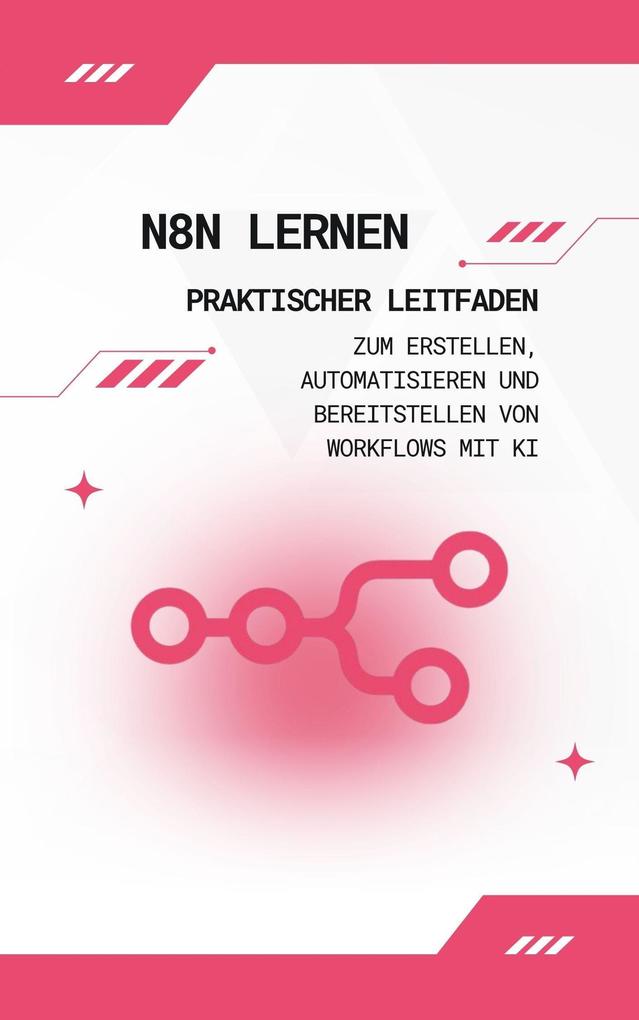 Produktbild: n8n lernen: Praktischer Leitfaden zum Erstellen, Automatisieren und Bereitstellen von Workflows mit KI | Connor Hayes