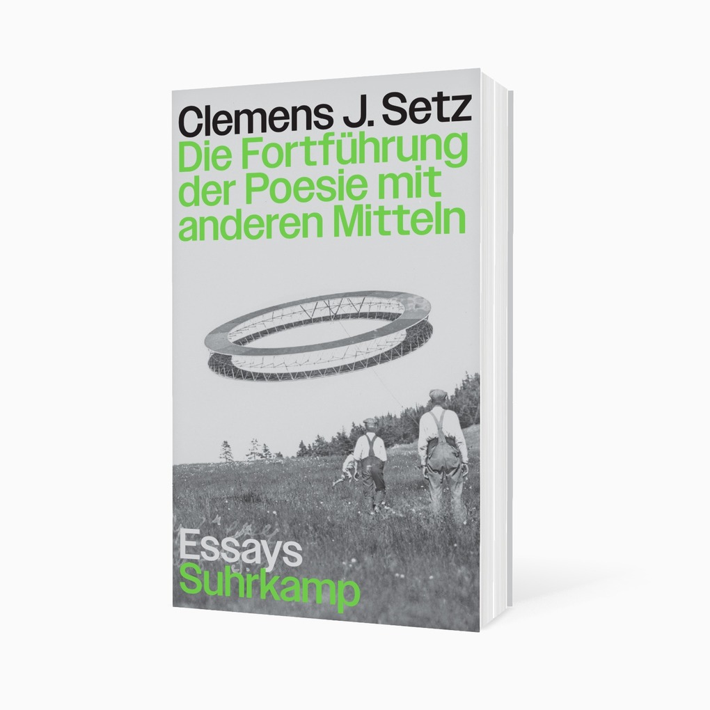 Weitere Ansicht: Die Fortführung der Poesie mit anderen Mitteln | Clemens J. Setz