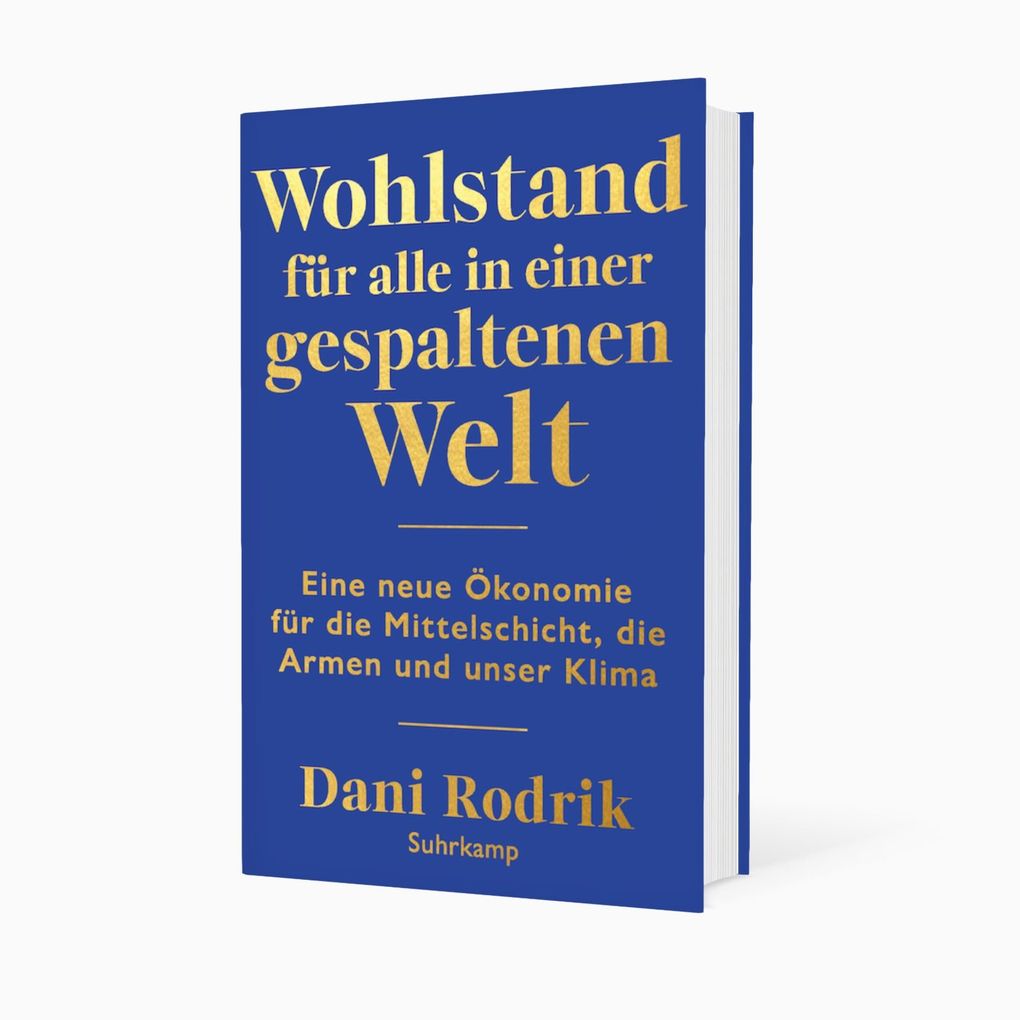 Weitere Ansicht: Wohlstand für alle in einer gespaltenen Welt | Dani Rodrik
