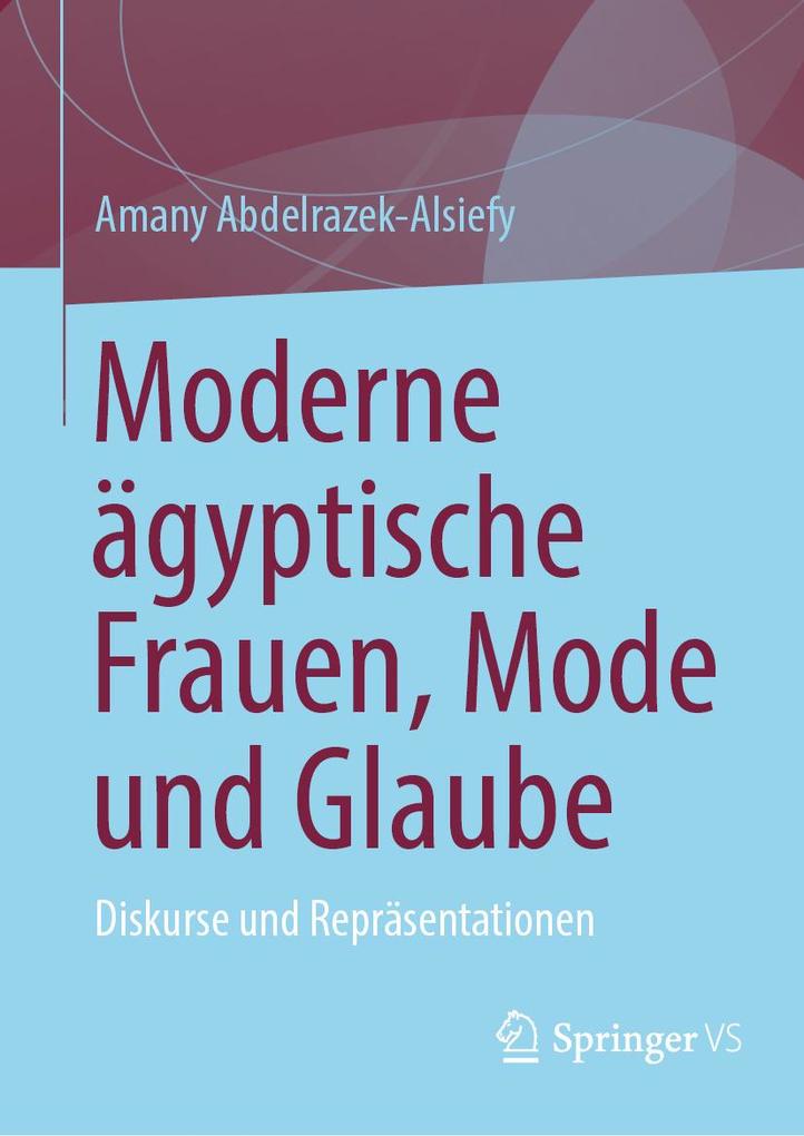 Produktbild: Moderne ägyptische Frauen, Mode und Glaube | Amany Abdelrazek-Alsiefy