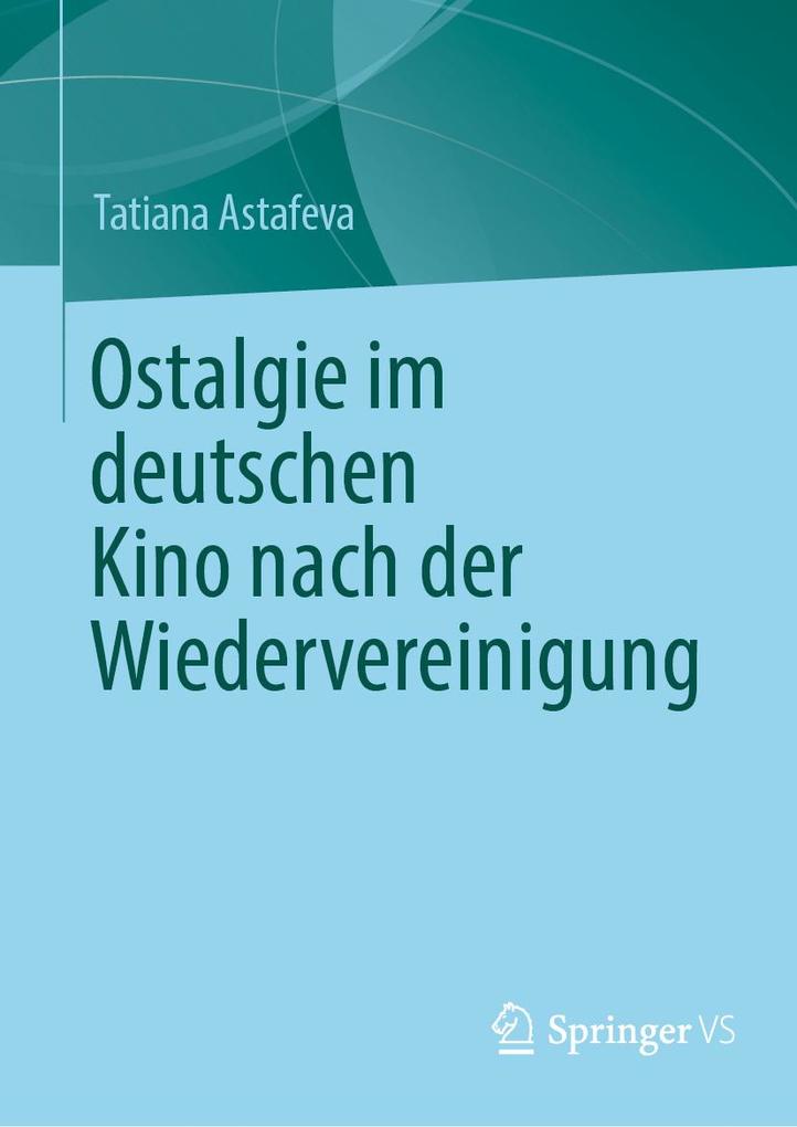 Produktbild: Ostalgie im deutschen Kino nach der Wiedervereinigung | Tatiana Astafeva