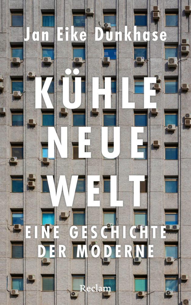 Produktbild: Kühle neue Welt. Eine Geschichte der Moderne | Jan Eike Dunkhase