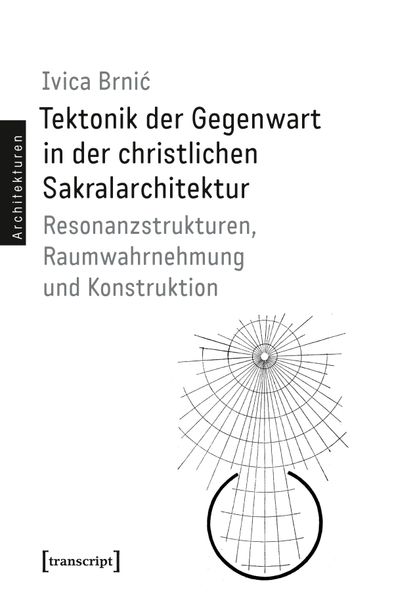 Produktbild: Tektonik der Gegenwart in der christlichen Sakralarchitektur | Ivica Brni