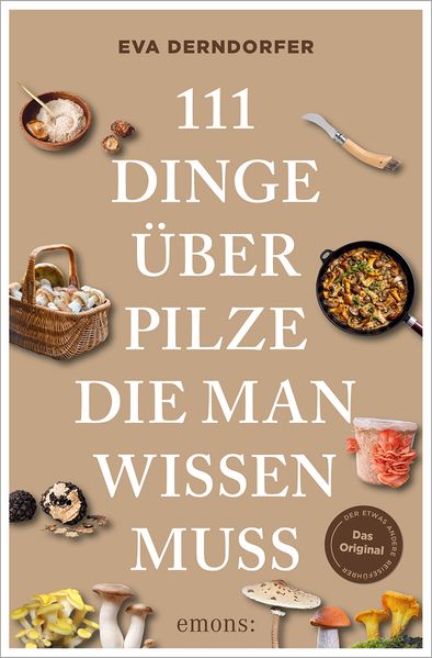 Produktbild: 111 Dinge über Pilze, die man wissen muss | Eva Derndorfer