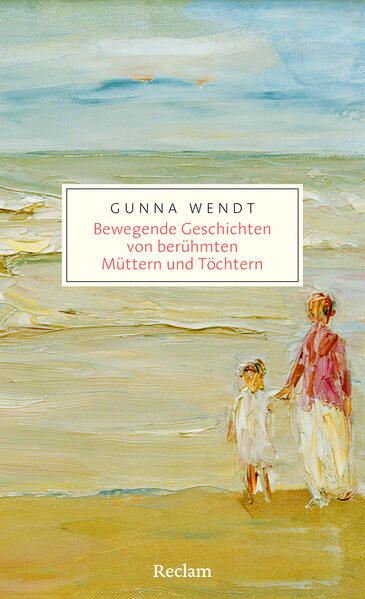 Produktbild: Bewegende Geschichten von berühmten Müttern und Töchtern | Gunna Wendt