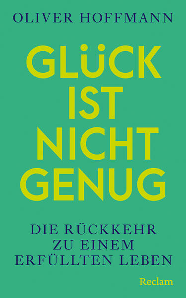 Produktbild: Glück ist nicht genug. Die Rückkehr zu einem erfüllten Leben | Oliver Hoffmann