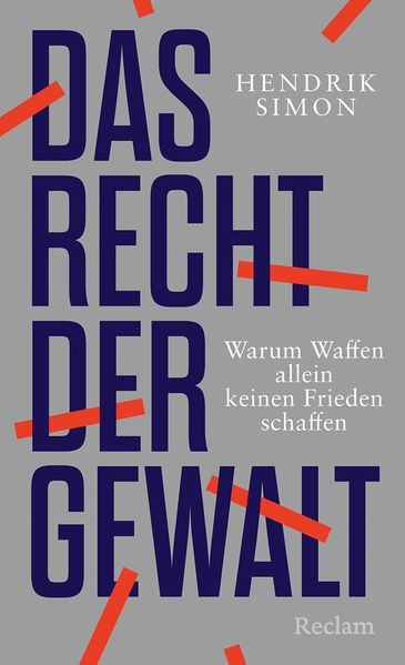 Produktbild: Das Recht der Gewalt. Warum Waffen allein keinen Frieden schaffen | Hendrik Simon