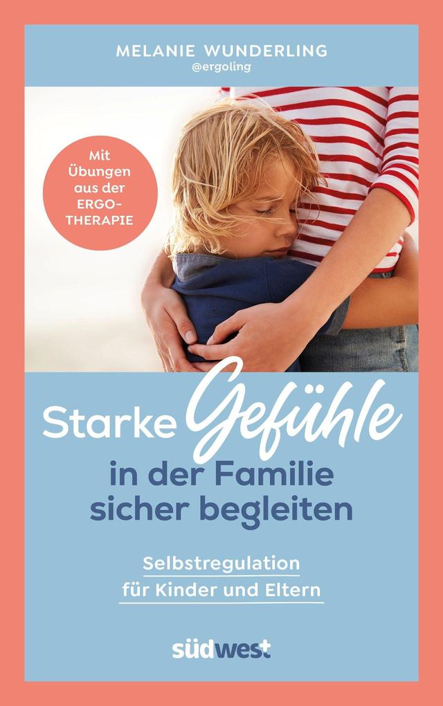 Produktbild: Starke Gefühle in der Familie sicher begleiten | Melanie Wunderling