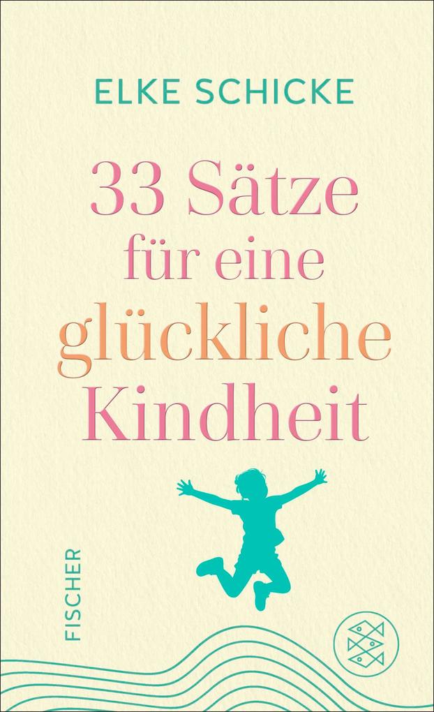 Produktbild: 33 Sätze für eine glückliche Kindheit | Elke Schicke