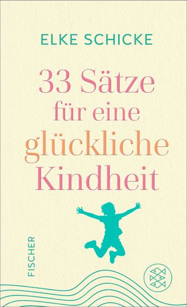 Produktbild: 33 Sätze für eine glückliche Kindheit | Elke Schicke