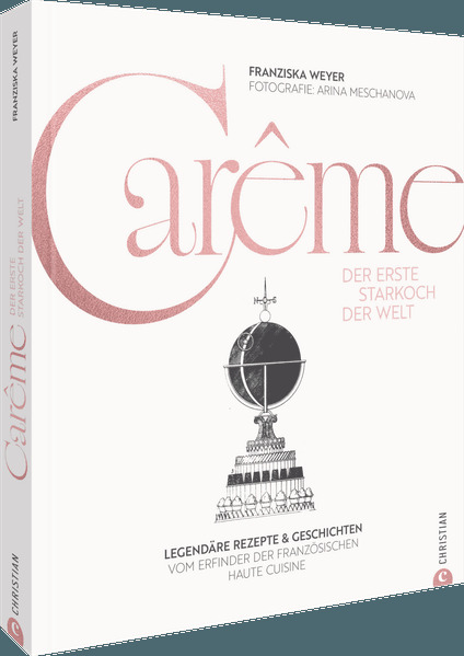Produktbild: Carême. Der erste Starkoch der Welt | Franziska Weyer