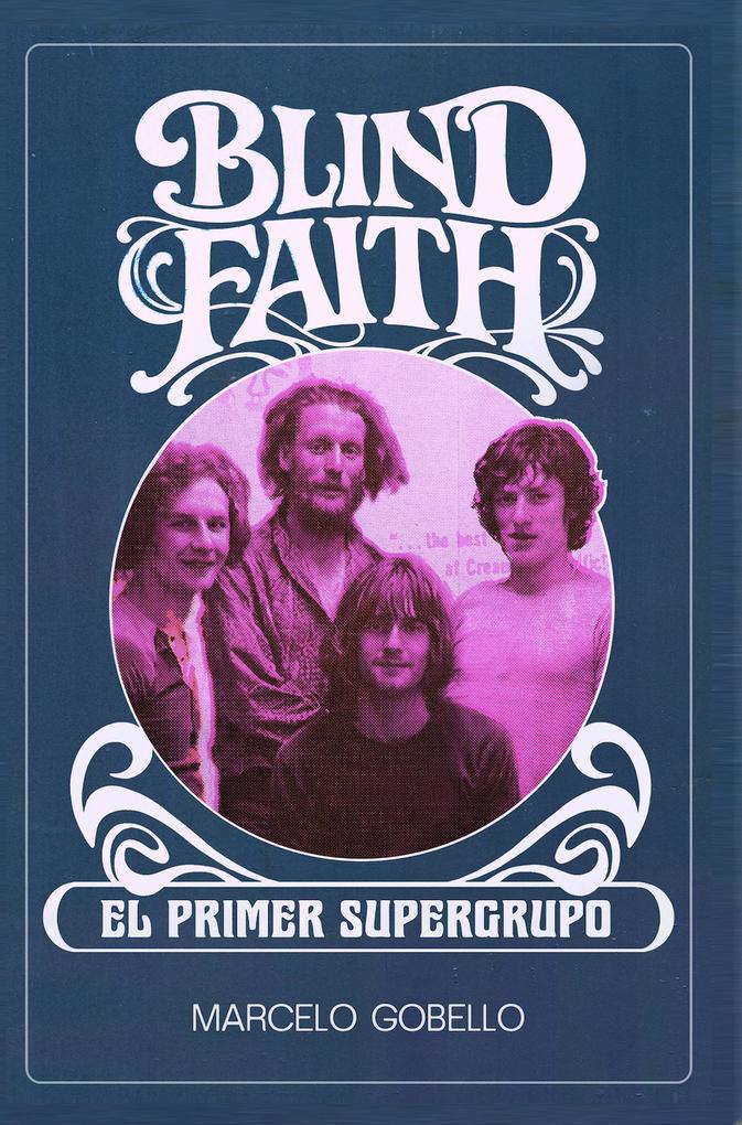 Produktbild: BLIND FAITH - El Primer Supergrupo | Marcelo Gobello