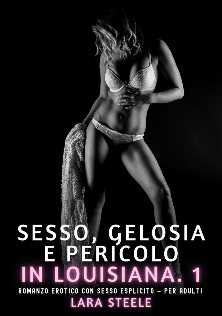 Produktbild: Sesso, Gelosia e Pericolo in Louisiana. 1 | Lara Steele
