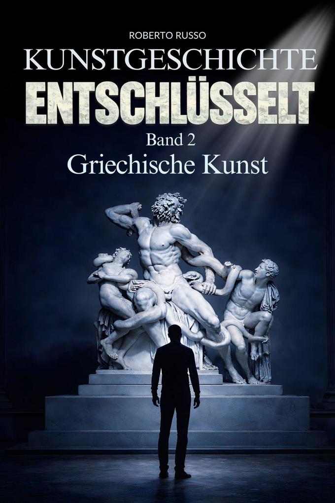 Produktbild: Kunstgeschichte Entschlüsselt. Griechische Kunst | Roberto Russo