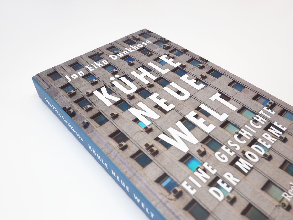 Weitere Ansicht: Kühle neue Welt. Eine Geschichte der Moderne | Jan Eike Dunkhase