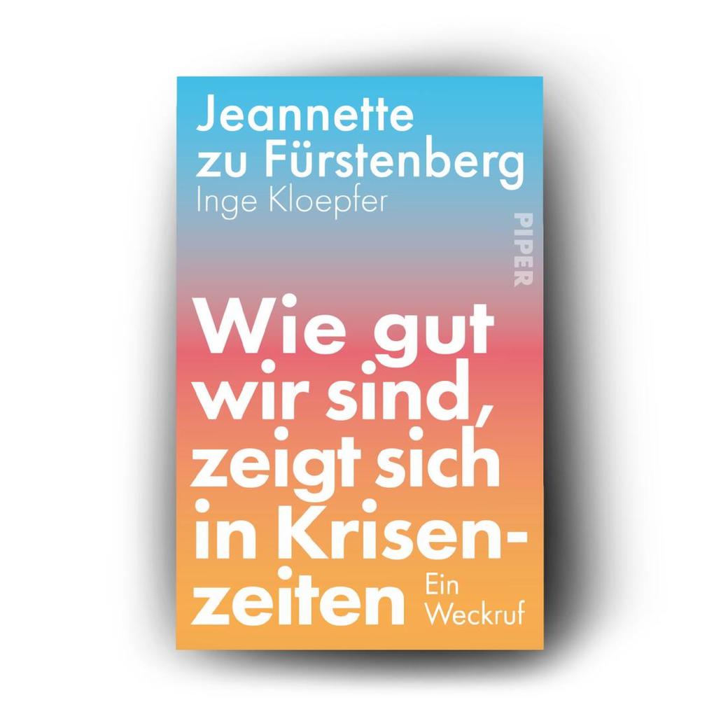 Weitere Ansicht: Wie gut wir sind, zeigt sich in Krisenzeiten | Jeannette zu Fürstenberg, Inge Kloepfer