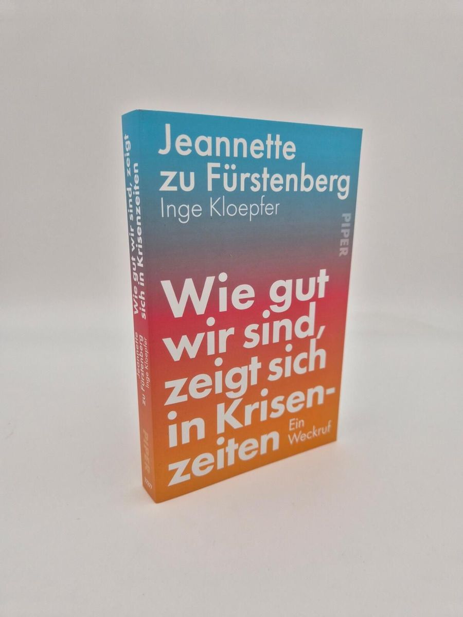 Weitere Ansicht: Wie gut wir sind, zeigt sich in Krisenzeiten | Jeannette zu Fürstenberg, Inge Kloepfer
