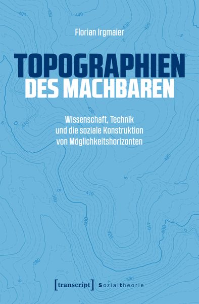 Produktbild: Topographien des Machbaren | Florian Irgmaier