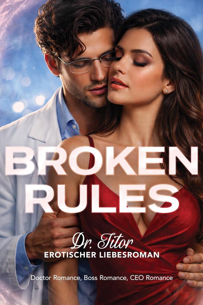 Produktbild: Broken Rules: Dr. Titor - Erotischer Liebesroman: Doctor Romance, Boss Romance, CEO Romance | Emilia Blake