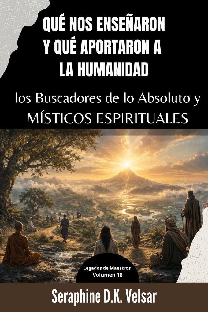 Produktbild: Qué nos enseñaron y qué aportaron a la humanidad los Buscadores de lo Absoluto y Místicos Espirituales | Seraphine D. K. Velsar